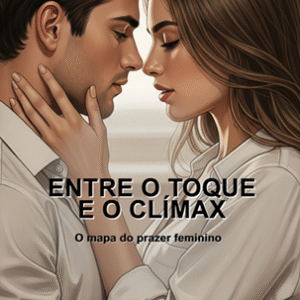 Entre o toque e o clímax: o mapa do prazer feminino